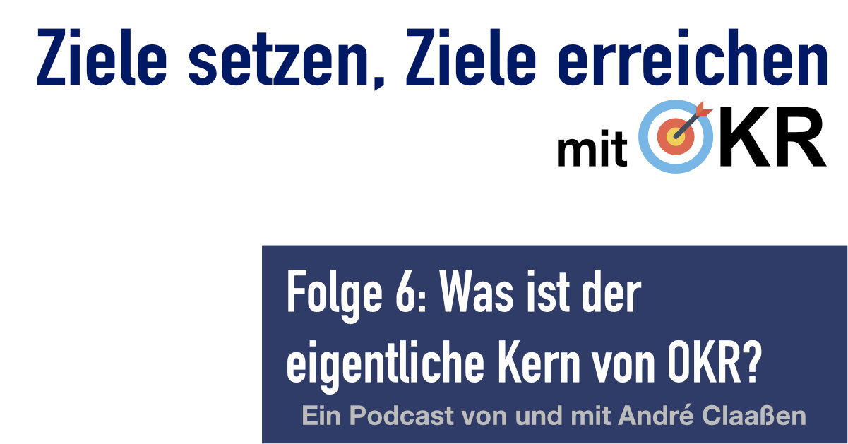 podcast/okr/okr-podcast-episode-6-was-ist-der-eigentliche-kern-von-okr/okr-podcast-linkedin.jpg