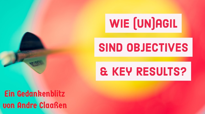 post/gedankenblitz/agil-unagil-objectives-and-key-results/wie-agil-sind-okrs.jpg